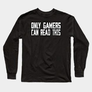 Only Gamers Can Read This Long Sleeve T-Shirt